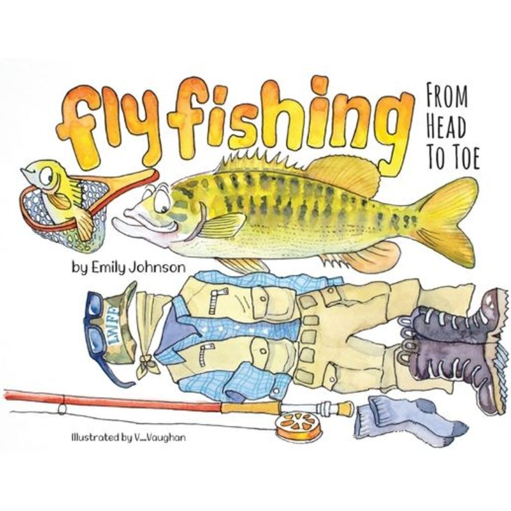 Fly Fishing From Head To Toe -- Emily Johnson